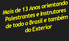 [Mais de 13 Anos orientando Palestrantes e Instrutores de todo o Brasil e também do Exterior]